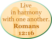 Live in harmony with one another. Romans 12:16