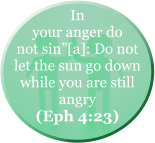 In your anger do not sin”[a]: Do not let the sun go down while you are still angry (Eph 4:23)