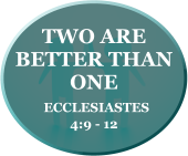 TWO ARE BETTER THAN ONE  Ecclesiastes  4:9 - 12