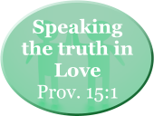 Speaking the truth in Love  Prov. 15:1
