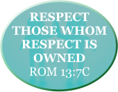 RESPECT THOSE WHOM RESPECT IS OWNED ROM 13:7C