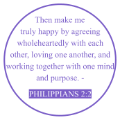 Then make me truly happy by agreeing wholeheartedly with each other, loving one another, and working together with one mind and purpose. -  Philippians 2:2