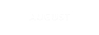 AUGUST